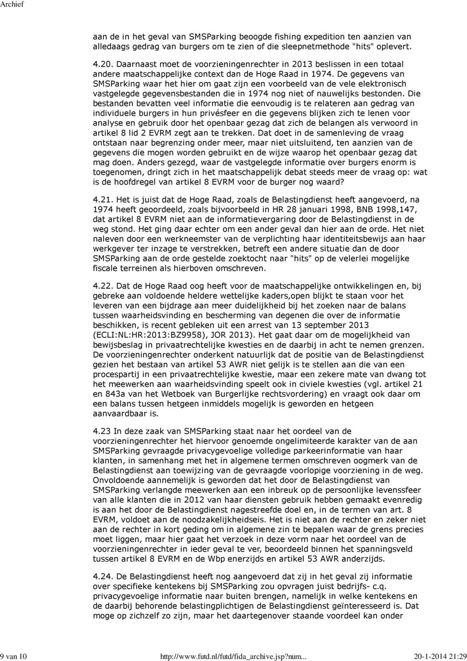 De gegevens van SMSParking waar het hier om gaat zijn een voorbeeld van de vele elektronisch vastgelegde gegevensbestanden die in 1974 nog niet of nauwelijks bestonden.