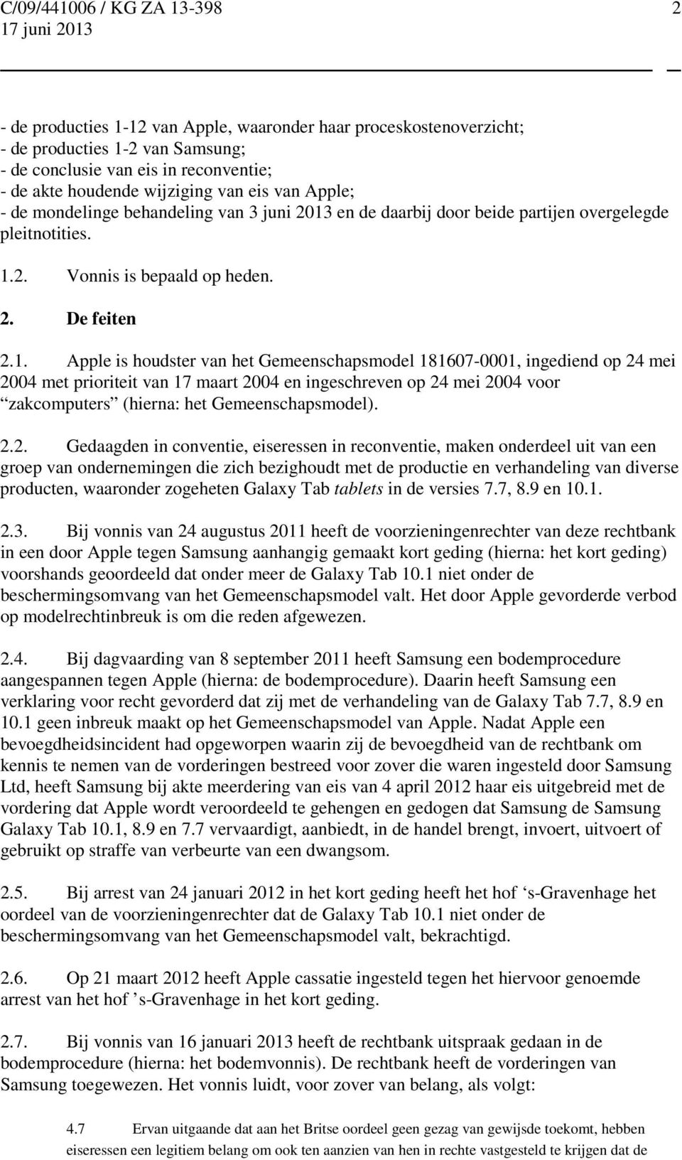 en de daarbij door beide partijen overgelegde pleitnotities. 1.