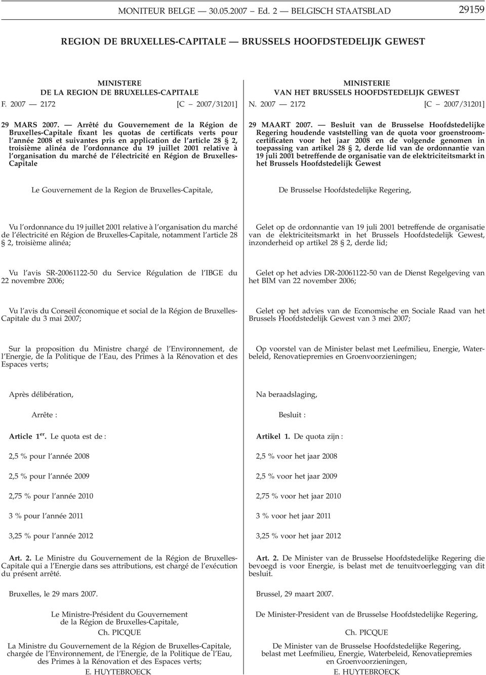du 19 juillet 2001 relative à l organisation du marché de l électricité en Région de Bruxelles- Capitale MINISTERIE VAN HET BRUSSELS HOOFDSTEDELIJK GEWEST N. 2007 2172 [C 2007/31201] 29 MAART 2007.