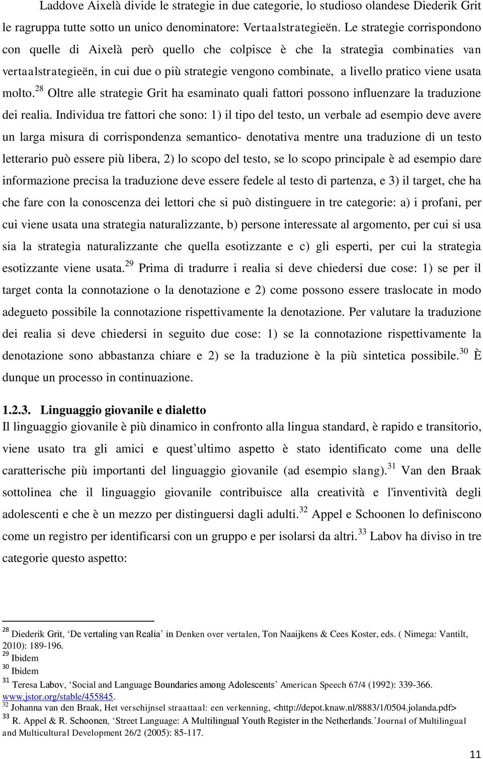 usata molto. 28 Oltre alle strategie Grit ha esaminato quali fattori possono influenzare la traduzione dei realia.