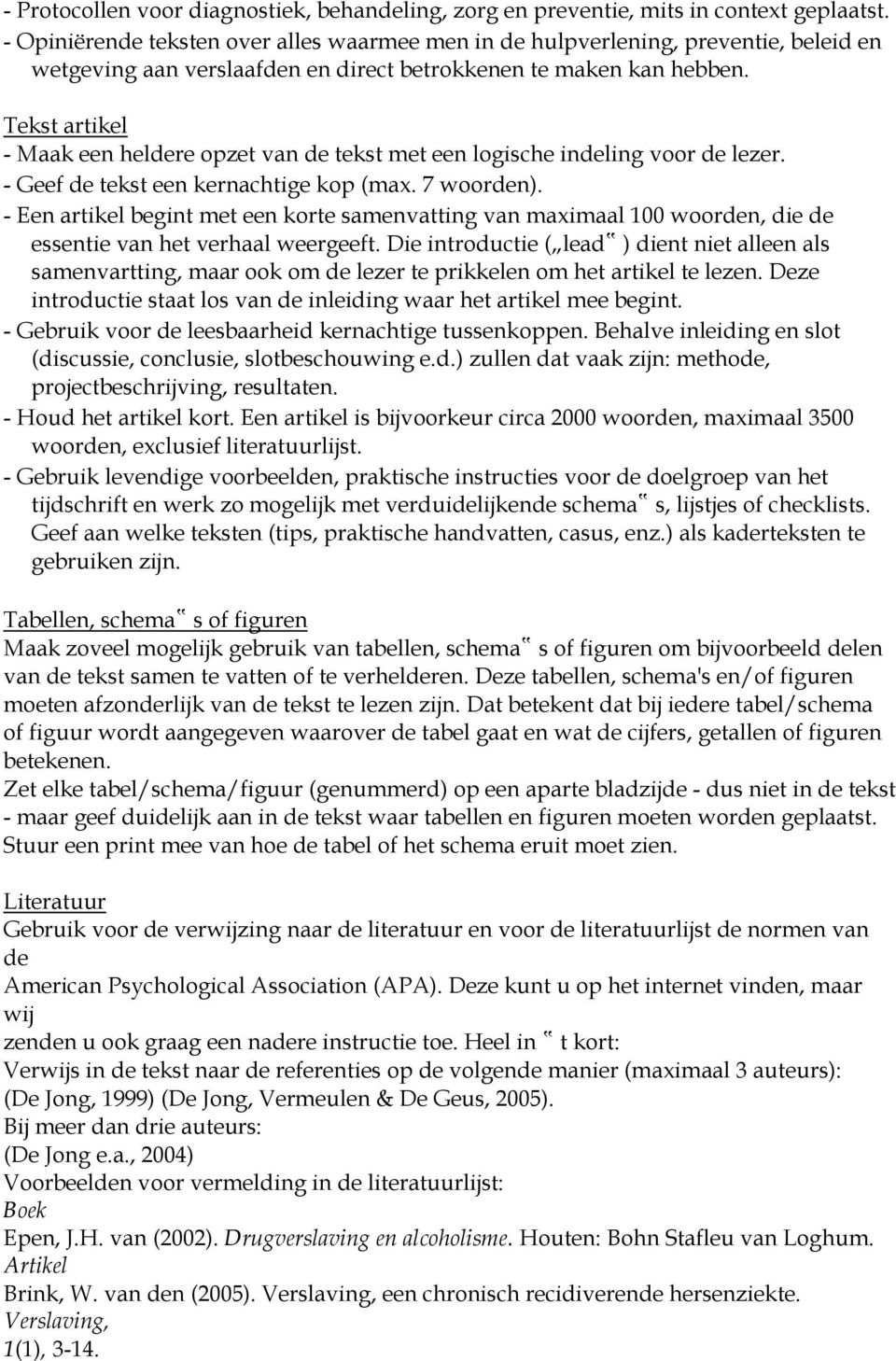 Tekst artikel - Maak een heldere opzet van de tekst met een logische indeling voor de lezer. - Geef de tekst een kernachtige kop (max. 7 woorden).