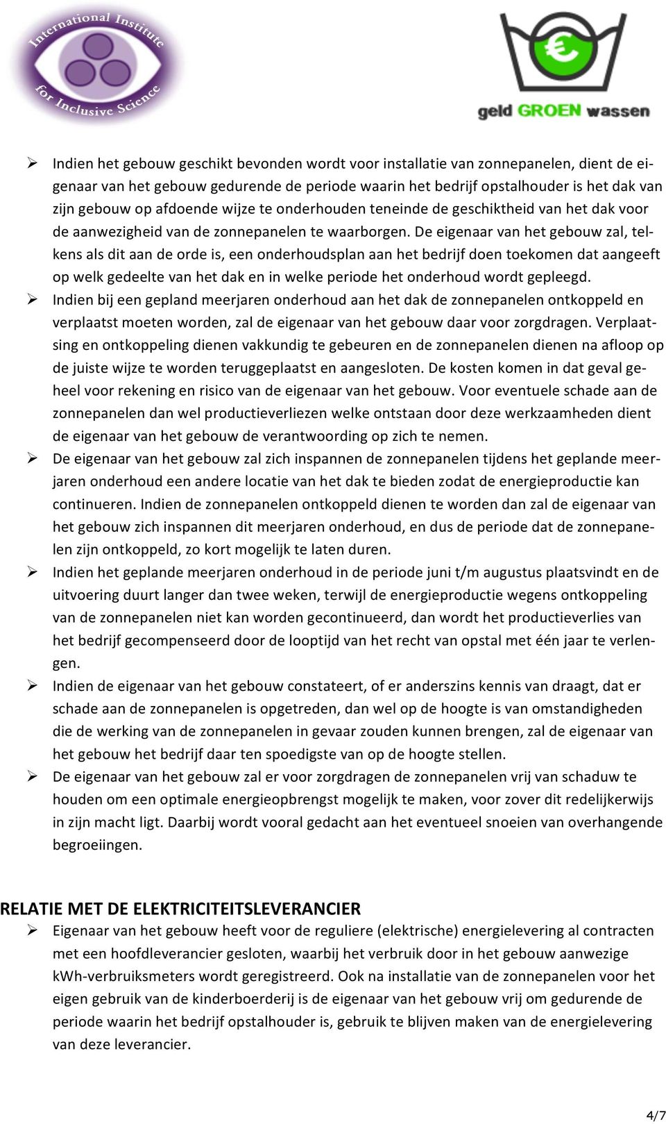 De eigenaar van het gebouw zal, tel- kens als dit aan de orde is, een onderhoudsplan aan het bedrijf doen toekomen dat aangeeft op welk gedeelte van het dak en in welke periode het onderhoud wordt