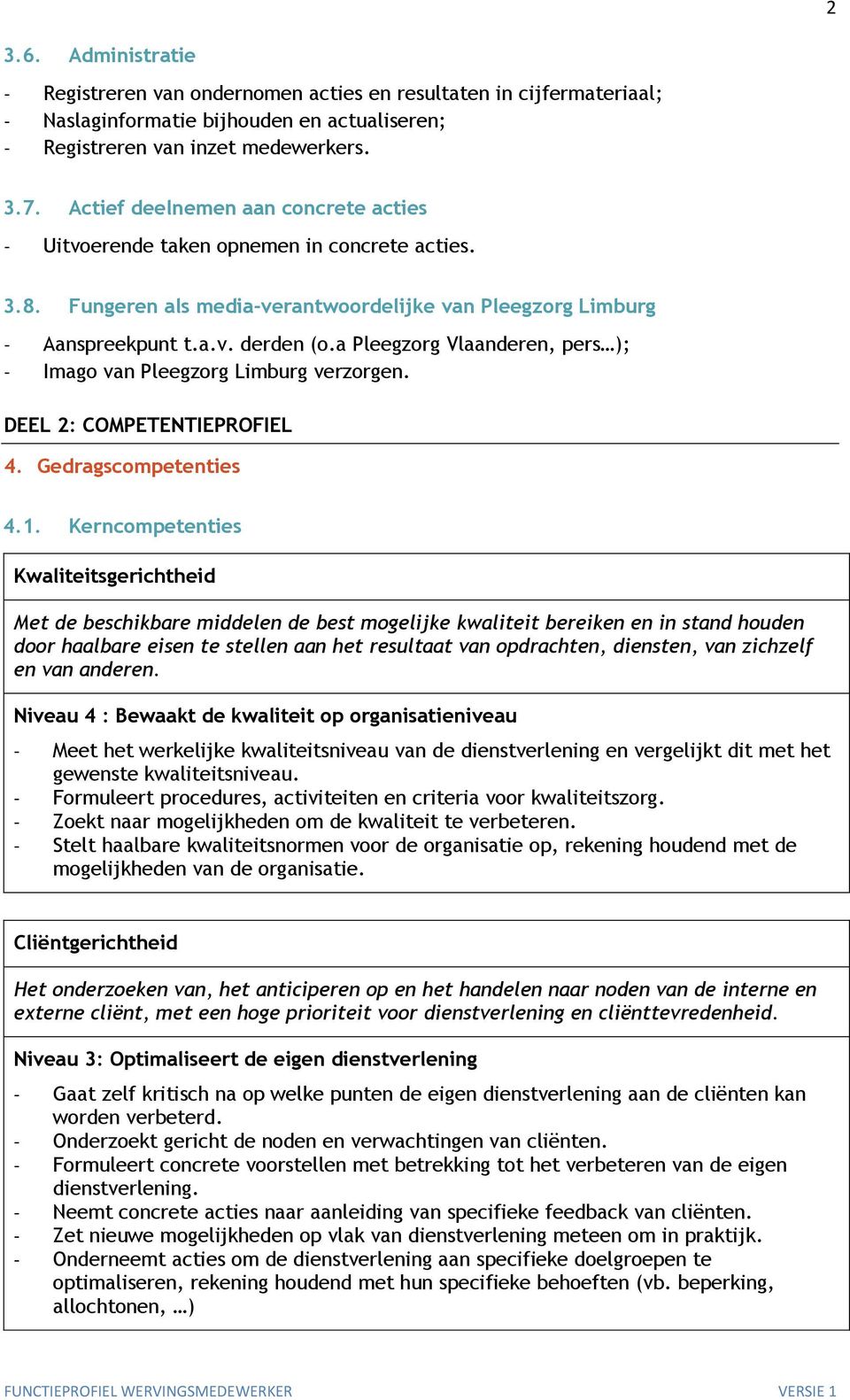 a Pleegzorg Vlaanderen, pers ); - Imago van Pleegzorg Limburg verzorgen. DEEL 2: COMPETENTIEPROFIEL 4. Gedragscompetenties 4.1.