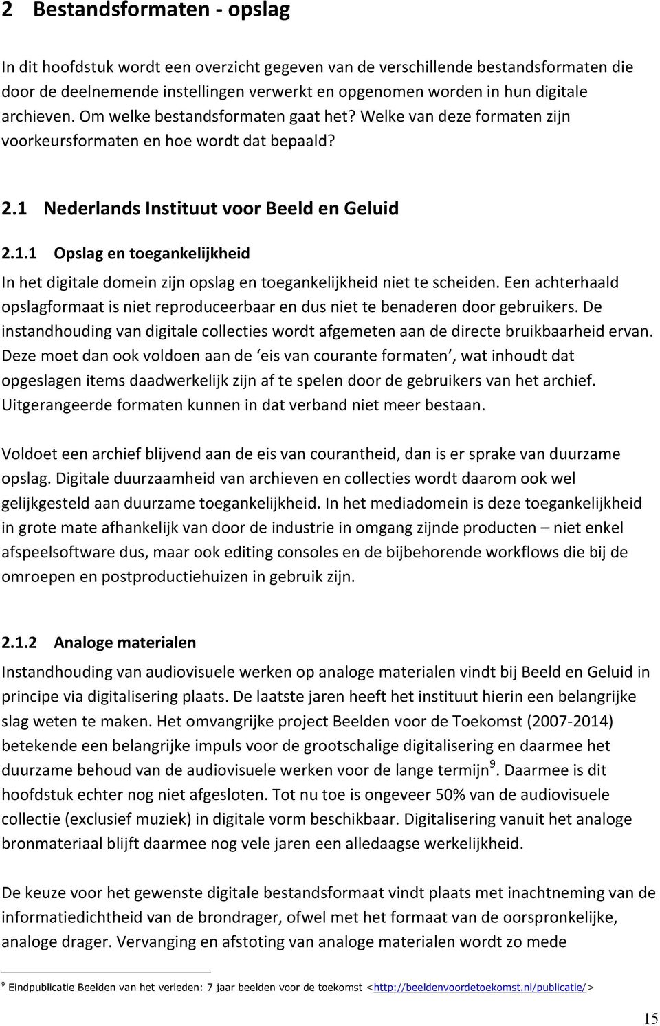 Nederlands Instituut voor Beeld en Geluid 2.1.1 Opslag en toegankelijkheid In het digitale domein zijn opslag en toegankelijkheid niet te scheiden.