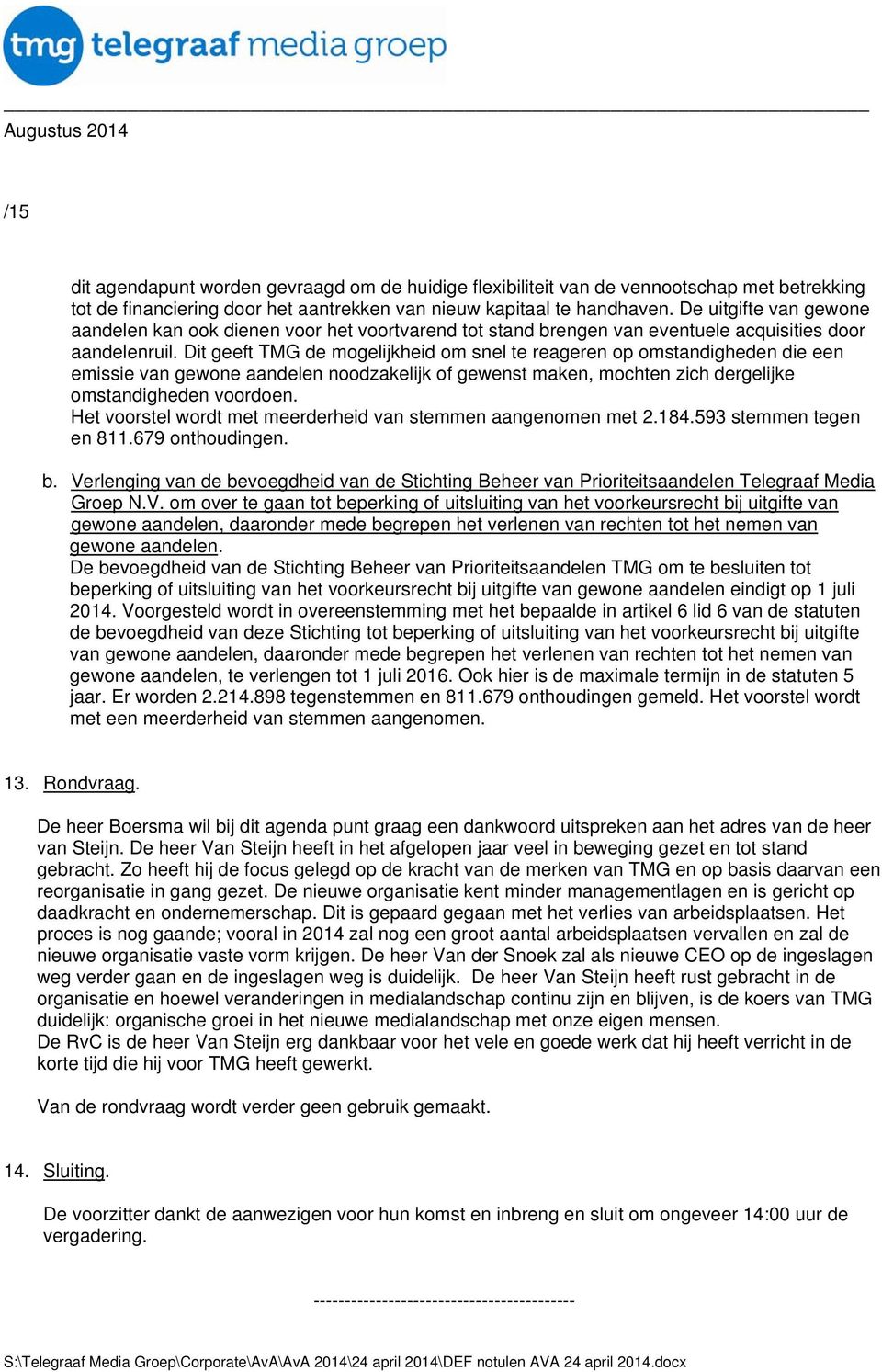 Dit geeft TMG de mogelijkheid om snel te reageren op omstandigheden die een emissie van gewone aandelen noodzakelijk of gewenst maken, mochten zich dergelijke omstandigheden voordoen.