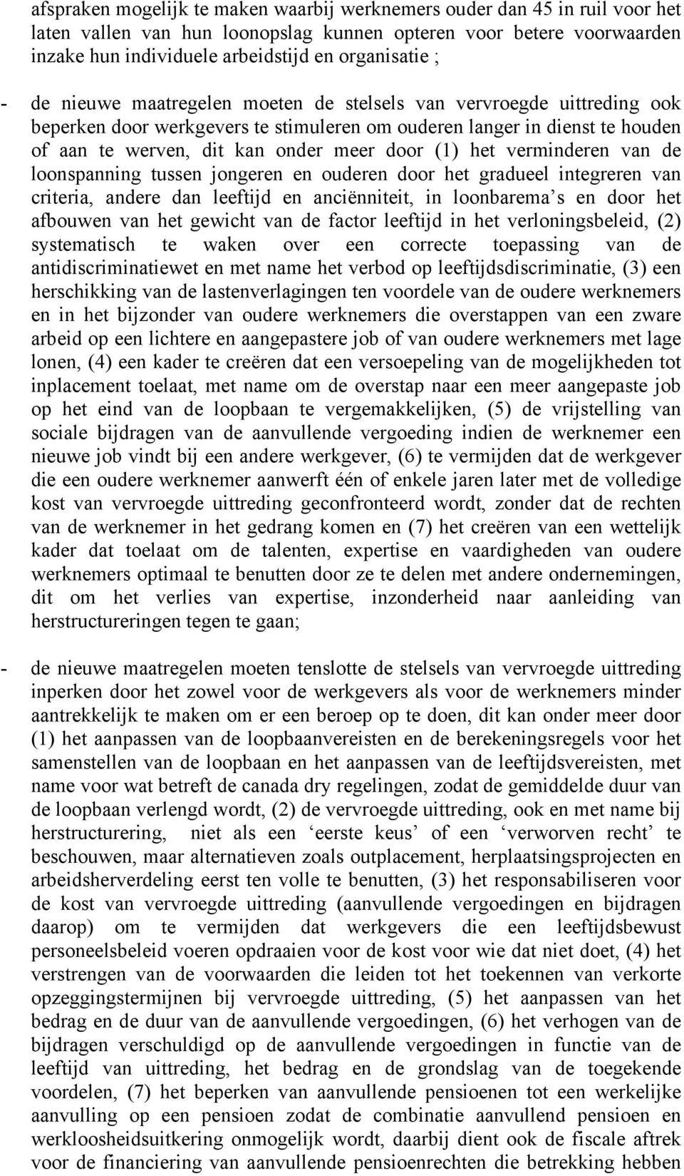 verminderen van de loonspanning tussen jongeren en ouderen door het gradueel integreren van criteria, andere dan leeftijd en anciënniteit, in loonbarema s en door het afbouwen van het gewicht van de