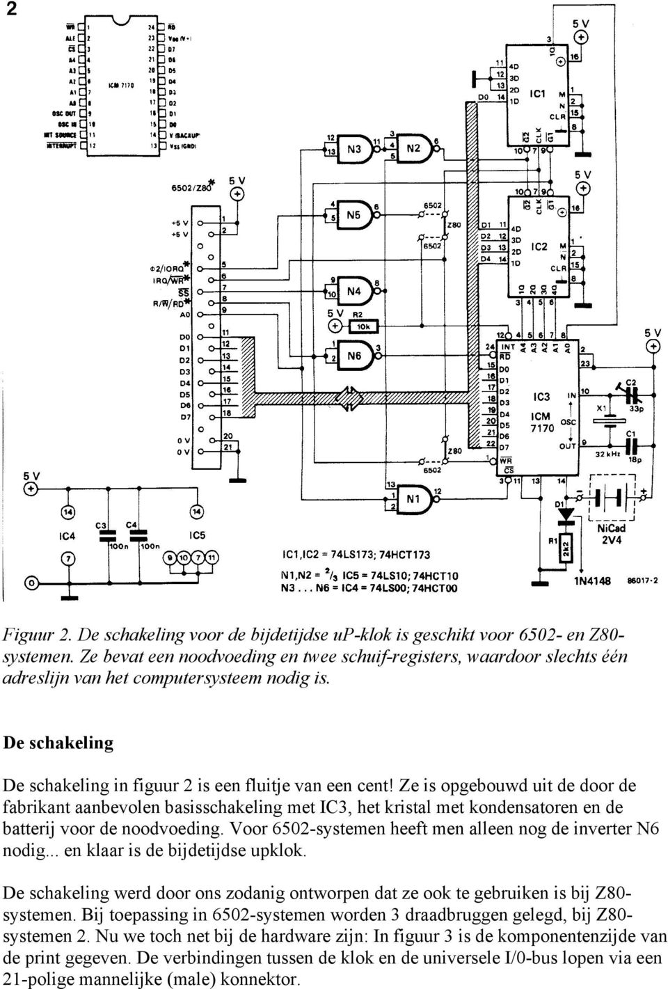 Ze is opgebouwd uit de door de fabrikant aanbevolen basisschakeling met IC3, het kristal met kondensatoren en de batterij voor de noodvoeding.