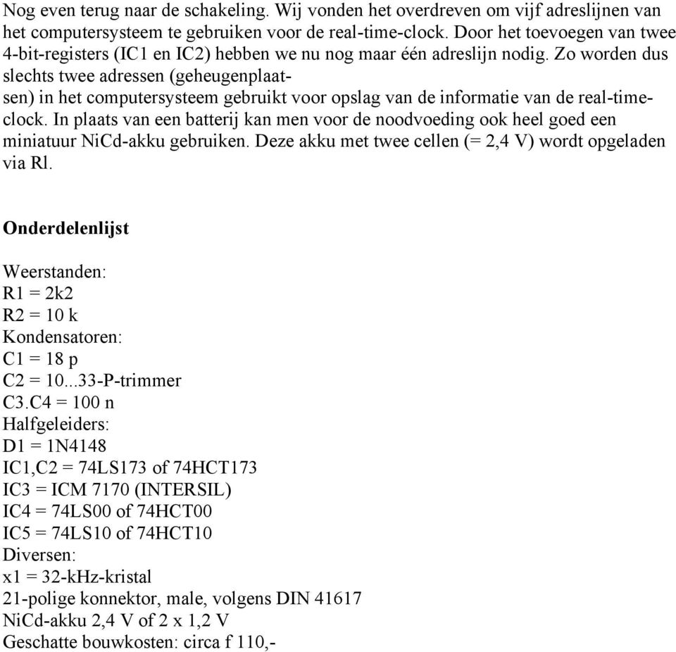 Zo worden dus slechts twee adressen (geheugenplaatsen) in het computersysteem gebruikt voor opslag van de informatie van de real-timeclock.