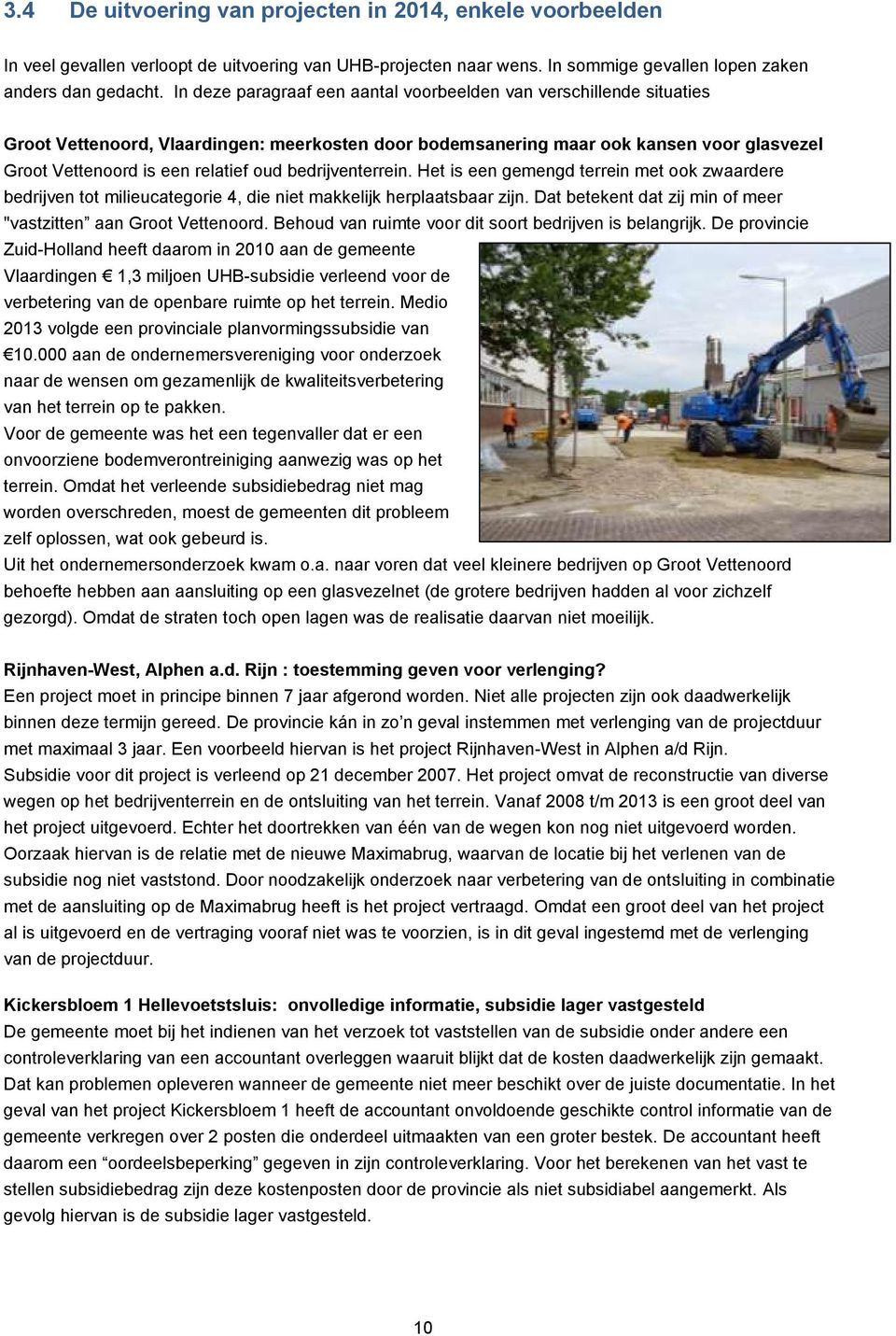 bedrijventerrein. Het is een gemengd terrein met ook zwaardere bedrijven tot milieucategorie 4, die niet makkelijk herplaatsbaar zijn.