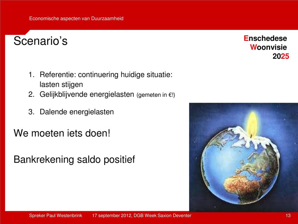 stijgen 2. Gelijkblijvende energielasten (gemeten in!