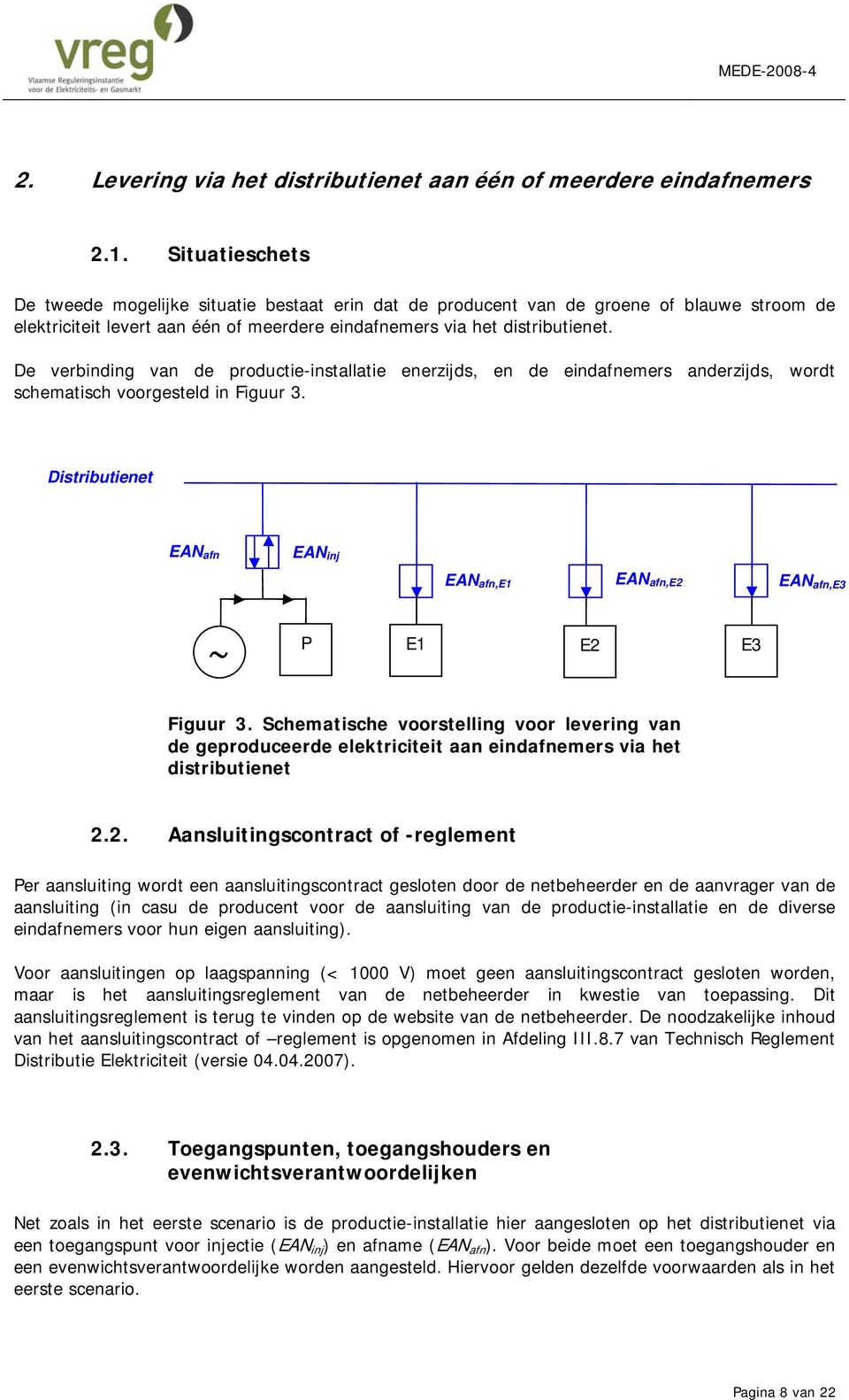 De verbinding van de productie-installatie enerzijds, en de eindafnemers anderzijds, wordt schematisch voorgesteld in Figuur 3.