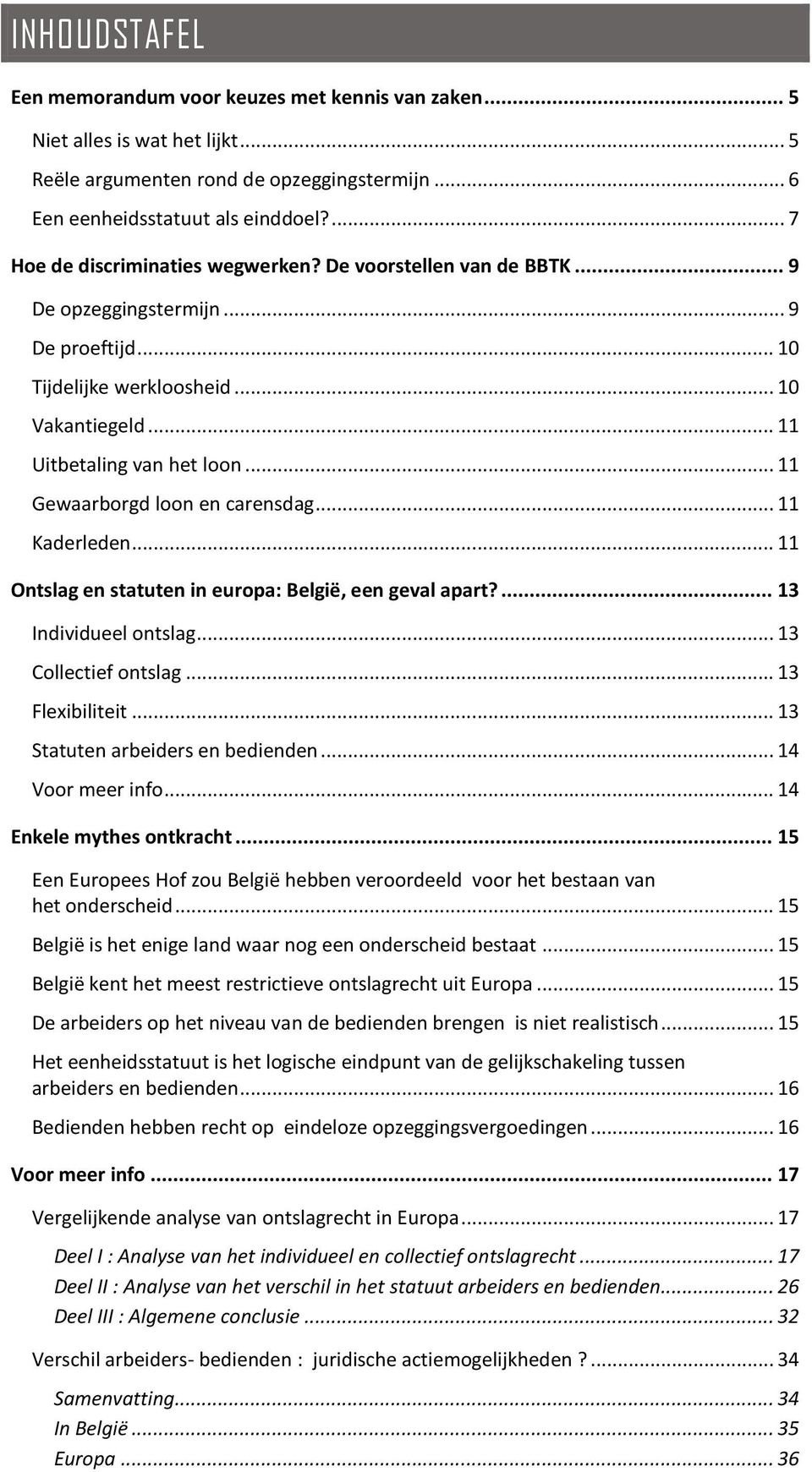 .. 11 Gewaarborgd loon en carensdag... 11 Kaderleden... 11 Ontslag en statuten in europa: België, een geval apart?... 13 Individueel ontslag... 13 Collectief ontslag... 13 Flexibiliteit.