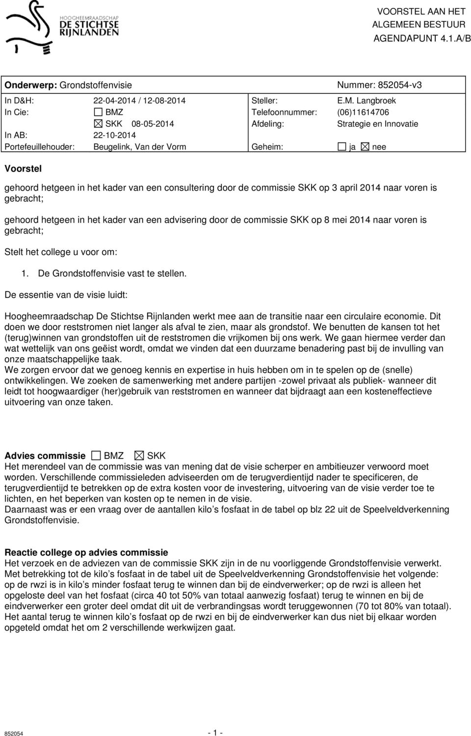 Langbroek In Cie: BMZ Telefoonnummer: (06)11614706 SKK 08-05-2014 Afdeling: Strategie en Innovatie In AB: 22-10-2014 Portefeuillehouder: Beugelink, Van der Vorm Geheim: ja nee Voorstel gehoord