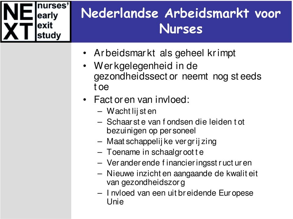 leiden tot bezuinigen op personeel Maatschappelijke vergrijzing Toename in schaalgrootte Veranderende