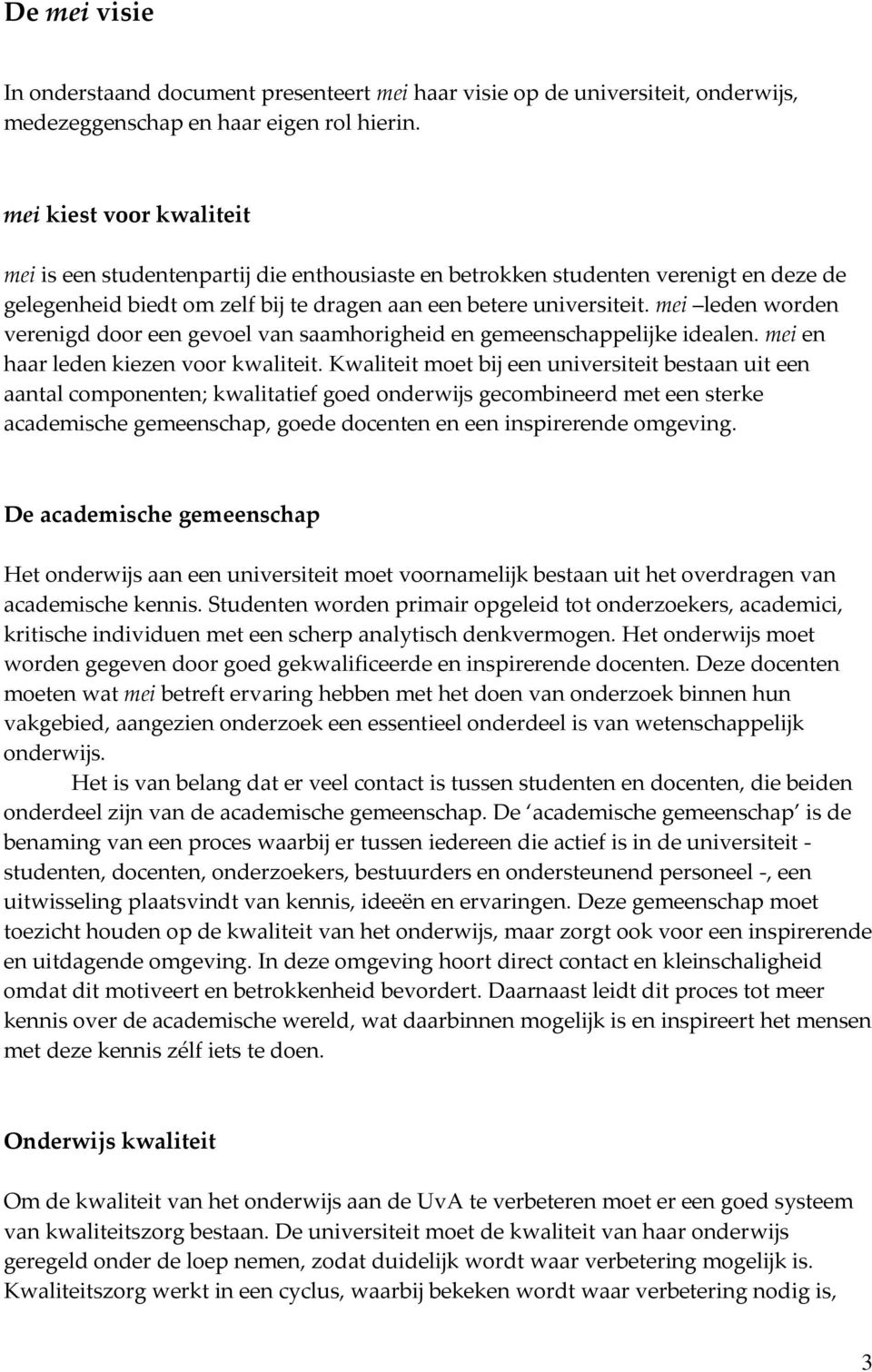 mei leden worden verenigd door een gevoel van saamhorigheid en gemeenschappelijke idealen. mei en haar leden kiezen voor kwaliteit.