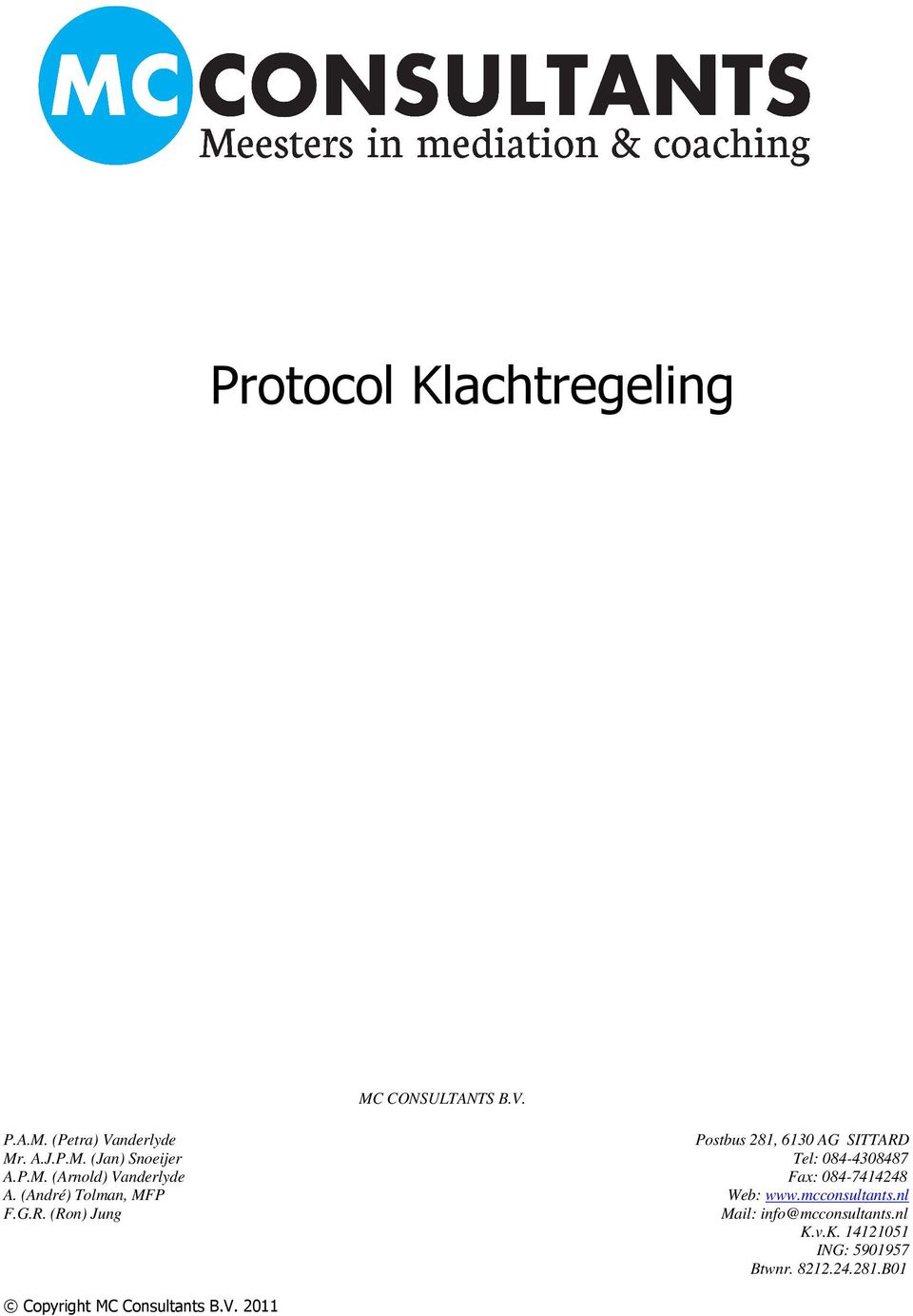 (André) Tolman, MFP Web: www.mcconsultants.nl F.G.R. (Ron) Jung Mail: info@mcconsultants.