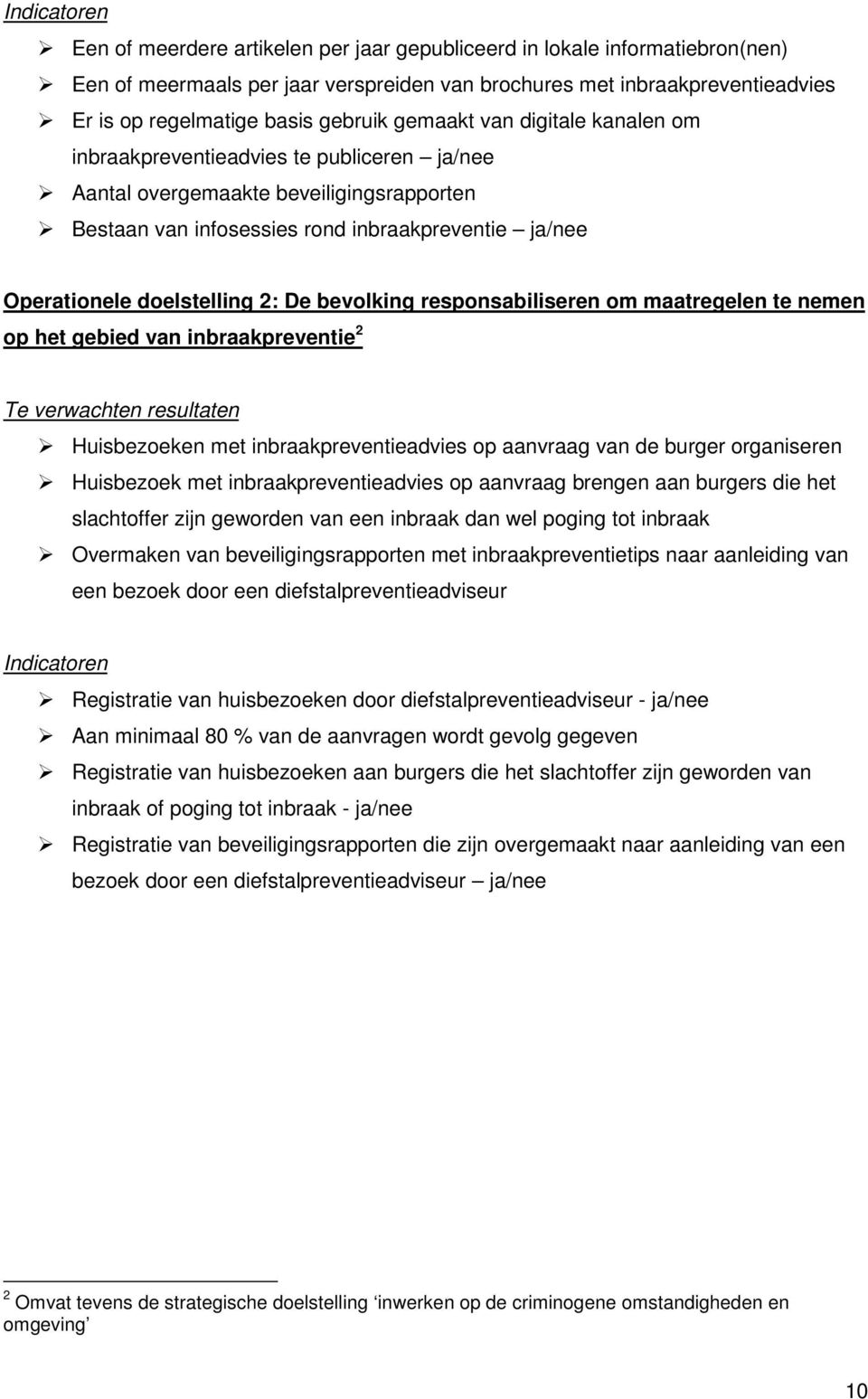 bevolking responsabiliseren om maatregelen te nemen op het gebied van inbraakpreventie 2 Te verwachten resultaten Huisbezoeken met inbraakpreventieadvies op aanvraag van de burger organiseren