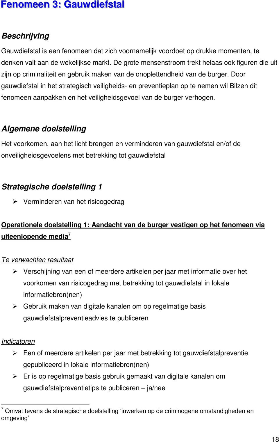 Door gauwdiefstal in het strategisch veiligheids- en preventieplan op te nemen wil Bilzen dit fenomeen aanpakken en het veiligheidsgevoel van de burger verhogen.