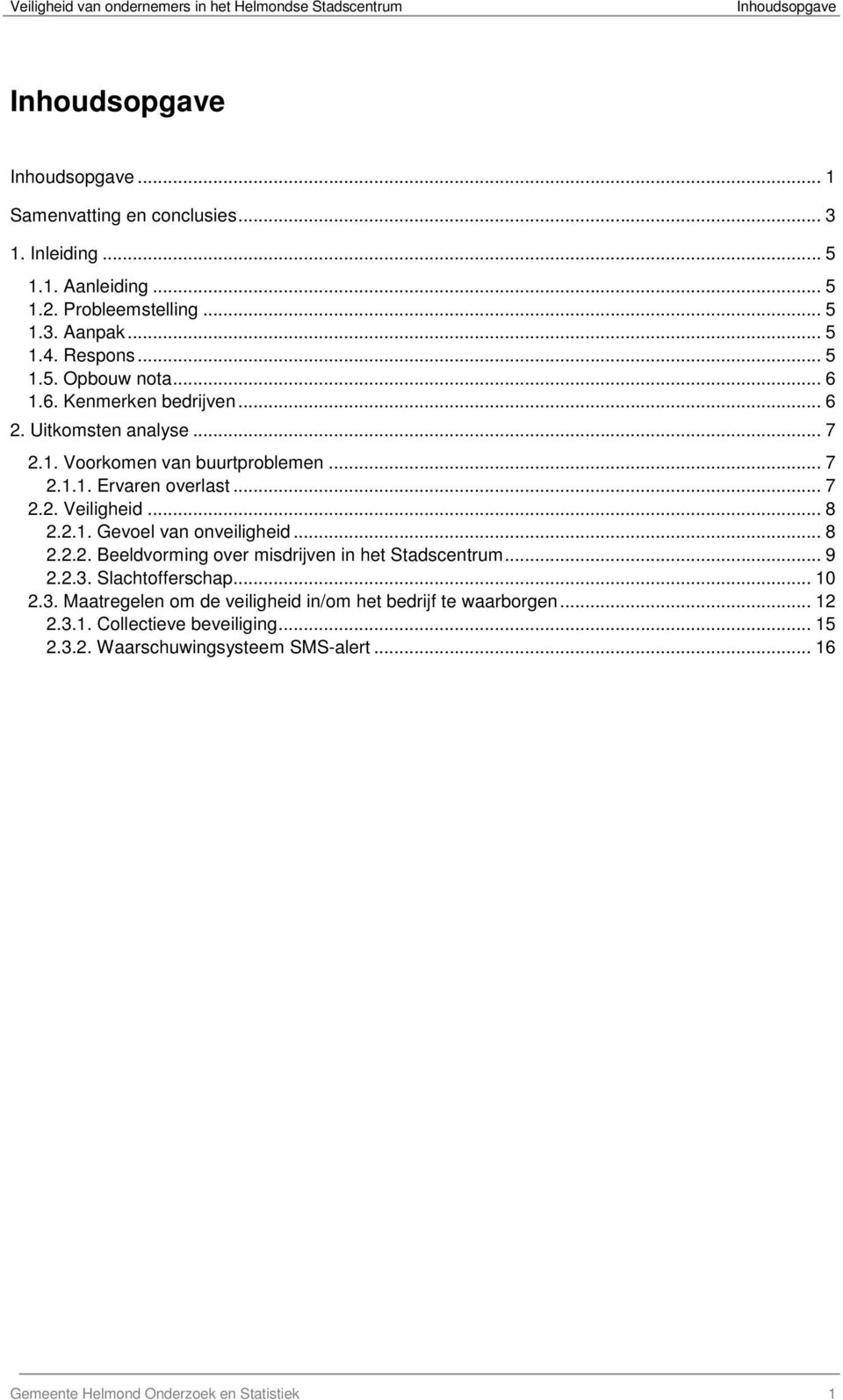 .. 7 2.2. Veiligheid... 8 2.2.1. Gevoel van onveiligheid... 8 2.2.2. Beeldvorming over misdrijven in het Stadscentrum... 9 2.2.3.