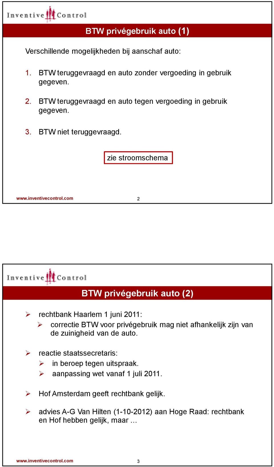 com 2 BTW privégebruik auto (2) rechtbank Haarlem 1 juni 2011: correctie BTW voor privégebruik mag niet afhankelijk zijn van de zuinigheid van de auto.