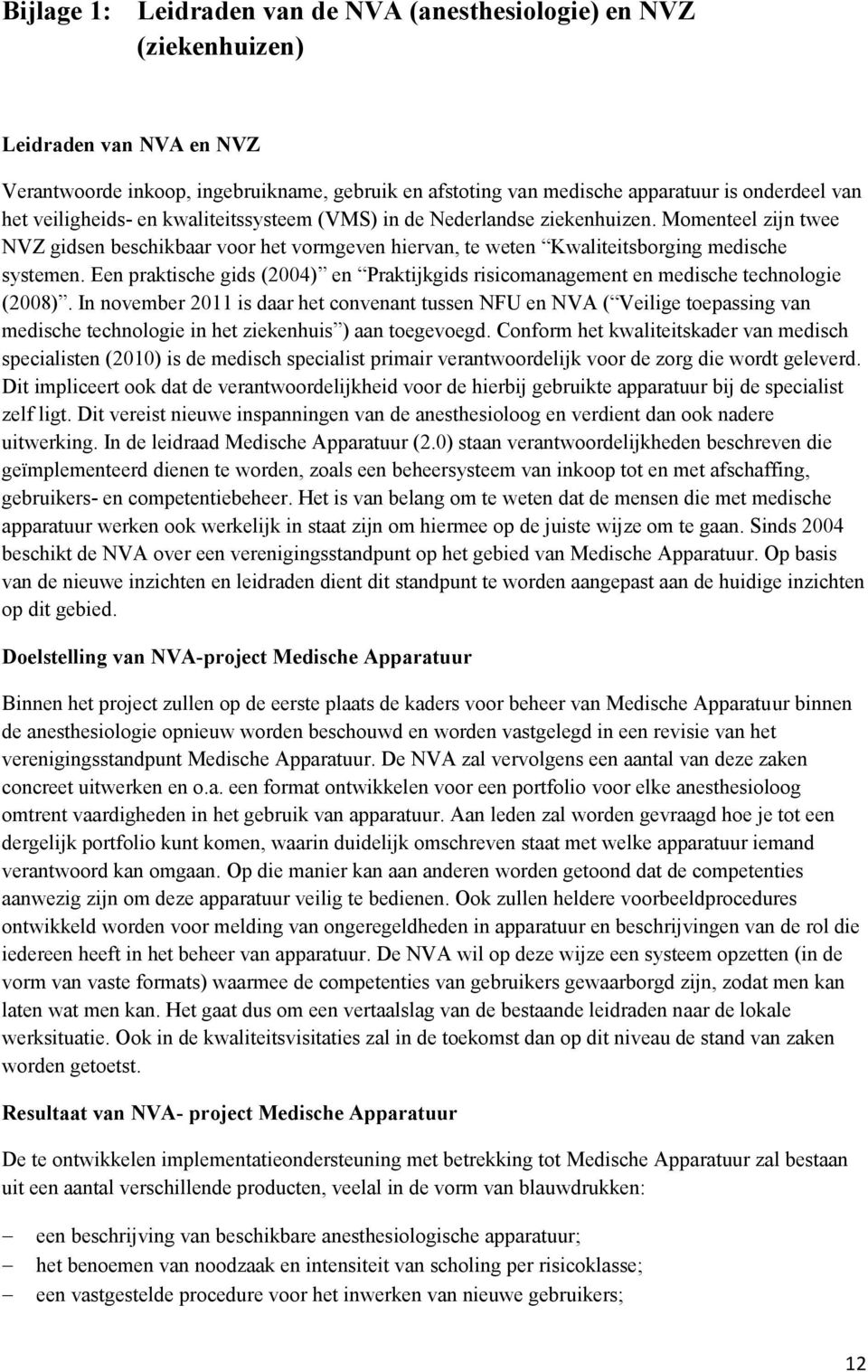 Een praktische gids (2004) en Praktijkgids risicomanagement en medische technologie (2008).