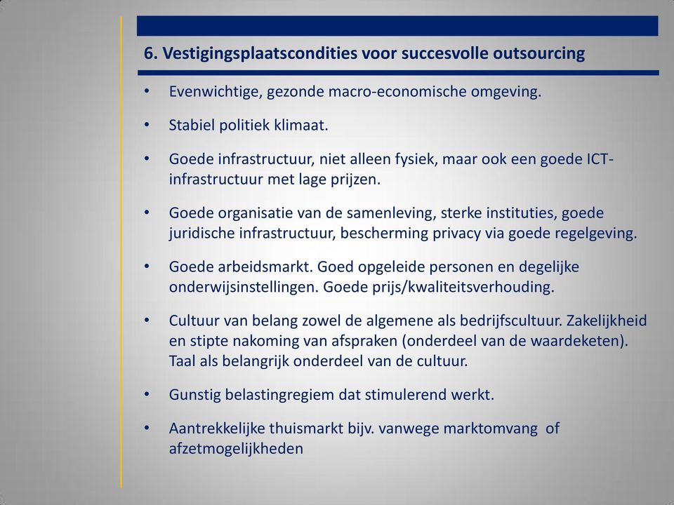 Goede organisatie van de samenleving, sterke instituties, goede juridische infrastructuur, bescherming privacy via goede regelgeving. Goede arbeidsmarkt.