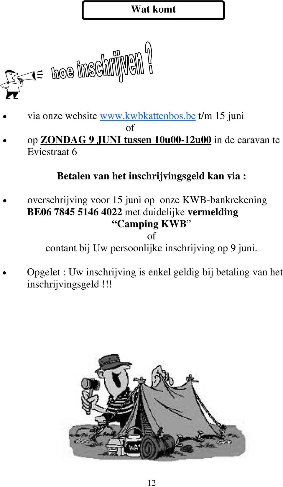 inschrijvingsgeld kan via : overschrijving voor 15 juni op onze KWB-bankrekening BE06 7845 5146 4022 met