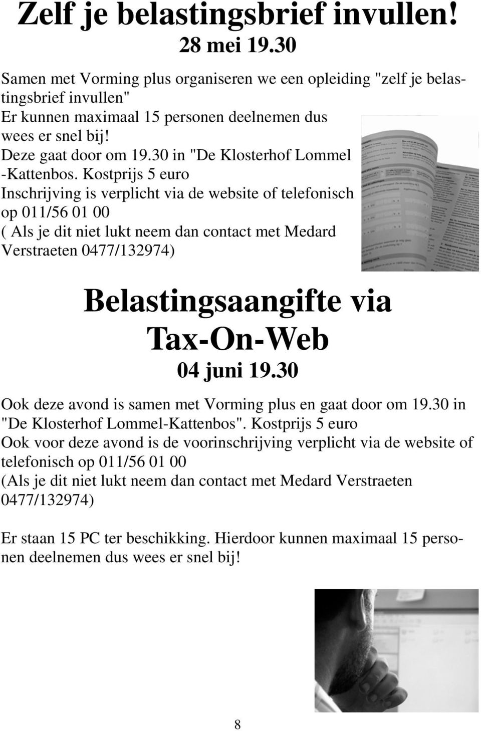 Kostprijs 5 euro Inschrijving is verplicht via de website of telefonisch op 011/56 01 00 ( Als je dit niet lukt neem dan contact met Medard Verstraeten 0477/132974) Belastingsaangifte via Tax-On-Web