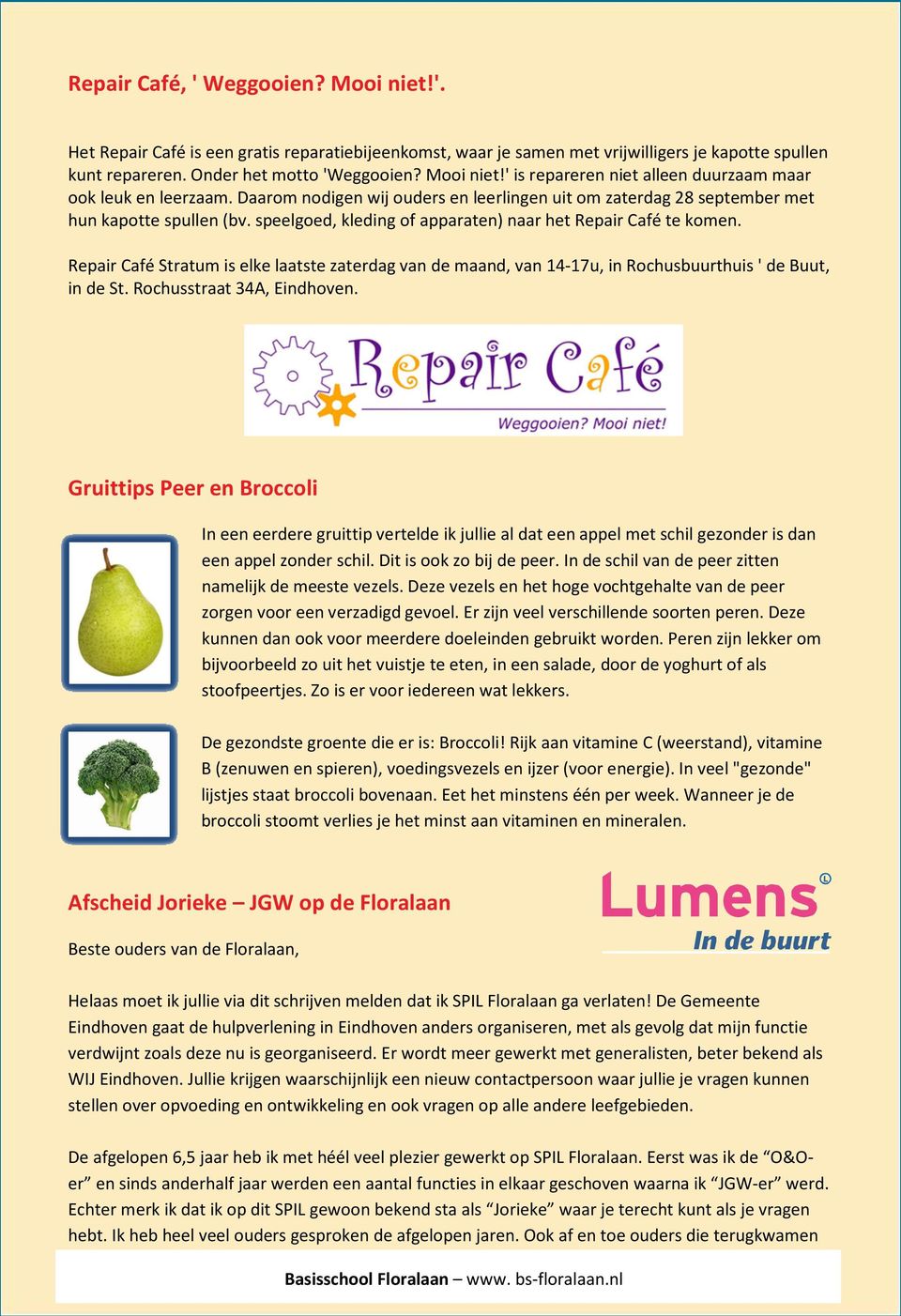 Repair Café Stratum is elke laatste zaterdag van de maand, van 14-17u, in Rochusbuurthuis ' de Buut, in de St. Rochusstraat 34A, Eindhoven.