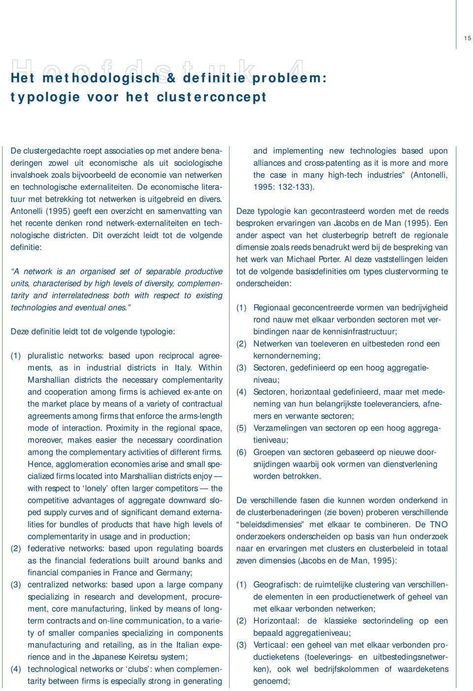 Antonelli (1995) geeft een overzicht en samenvatting van het recente denken rond netwerk-externaliteiten en technologische districten.