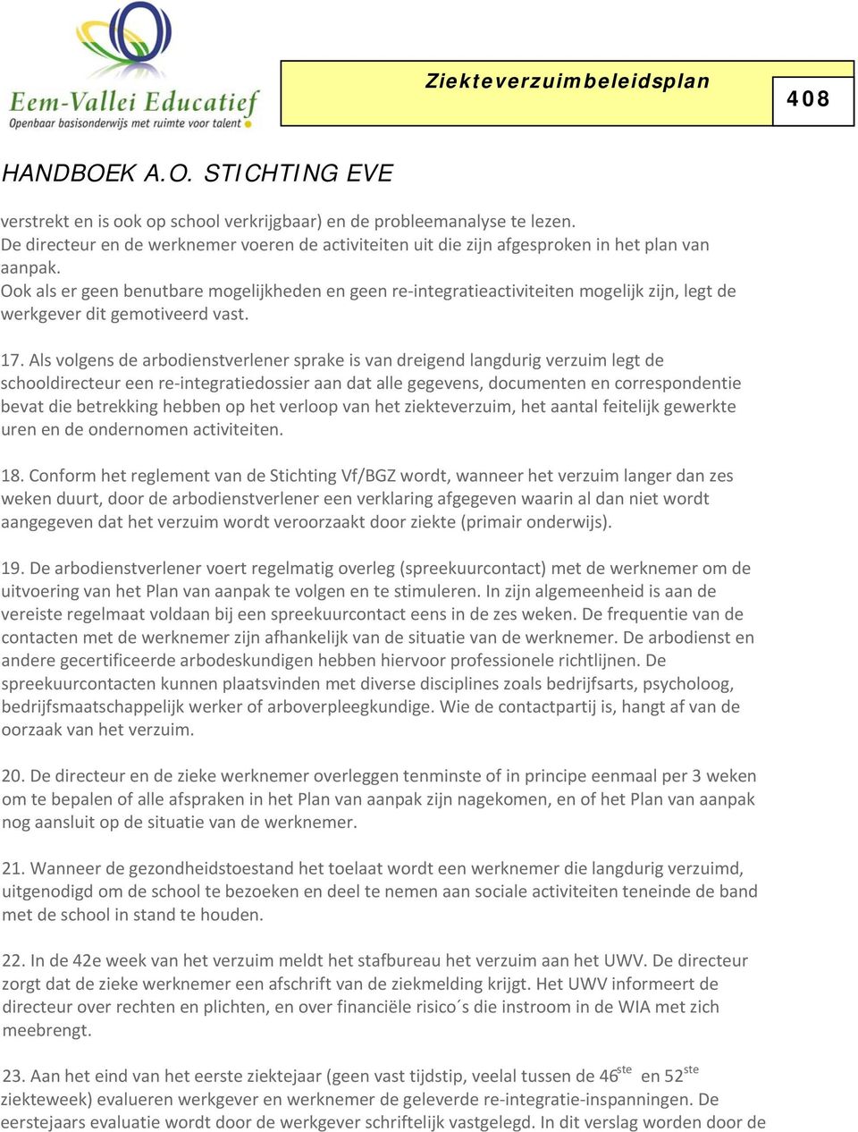 Als volgens de arbodienstverlener sprake is van dreigend langdurig verzuim legt de schooldirecteur een re integratiedossier aan dat alle gegevens, documenten en correspondentie bevat die betrekking