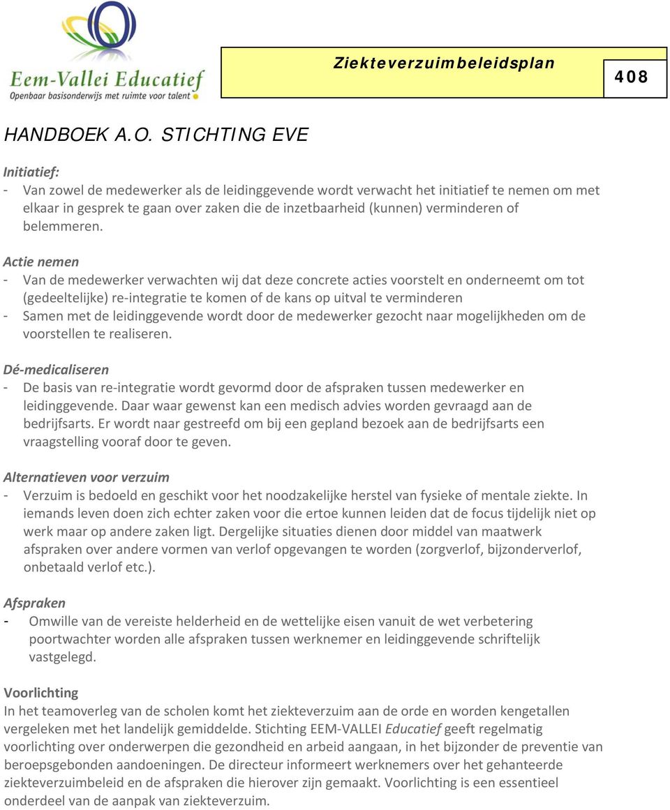 leidinggevende wordt door de medewerker gezocht naar mogelijkheden om de voorstellen te realiseren.