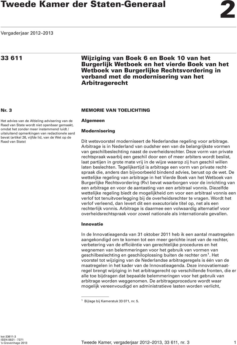 3 Het advies van de Afdeling advisering van de Raad van State wordt niet openbaar gemaakt, omdat het zonder meer instemmend luidt / uitsluitend opmerkingen van redactionele aard bevat (artikel 26,