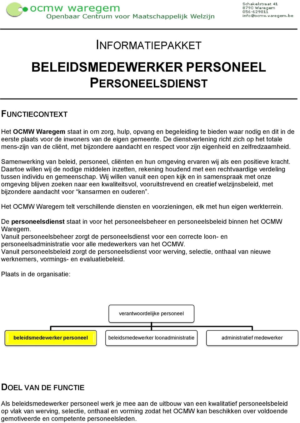 Samenwerking van beleid, personeel, cliënten en hun omgeving ervaren wij als een positieve kracht.