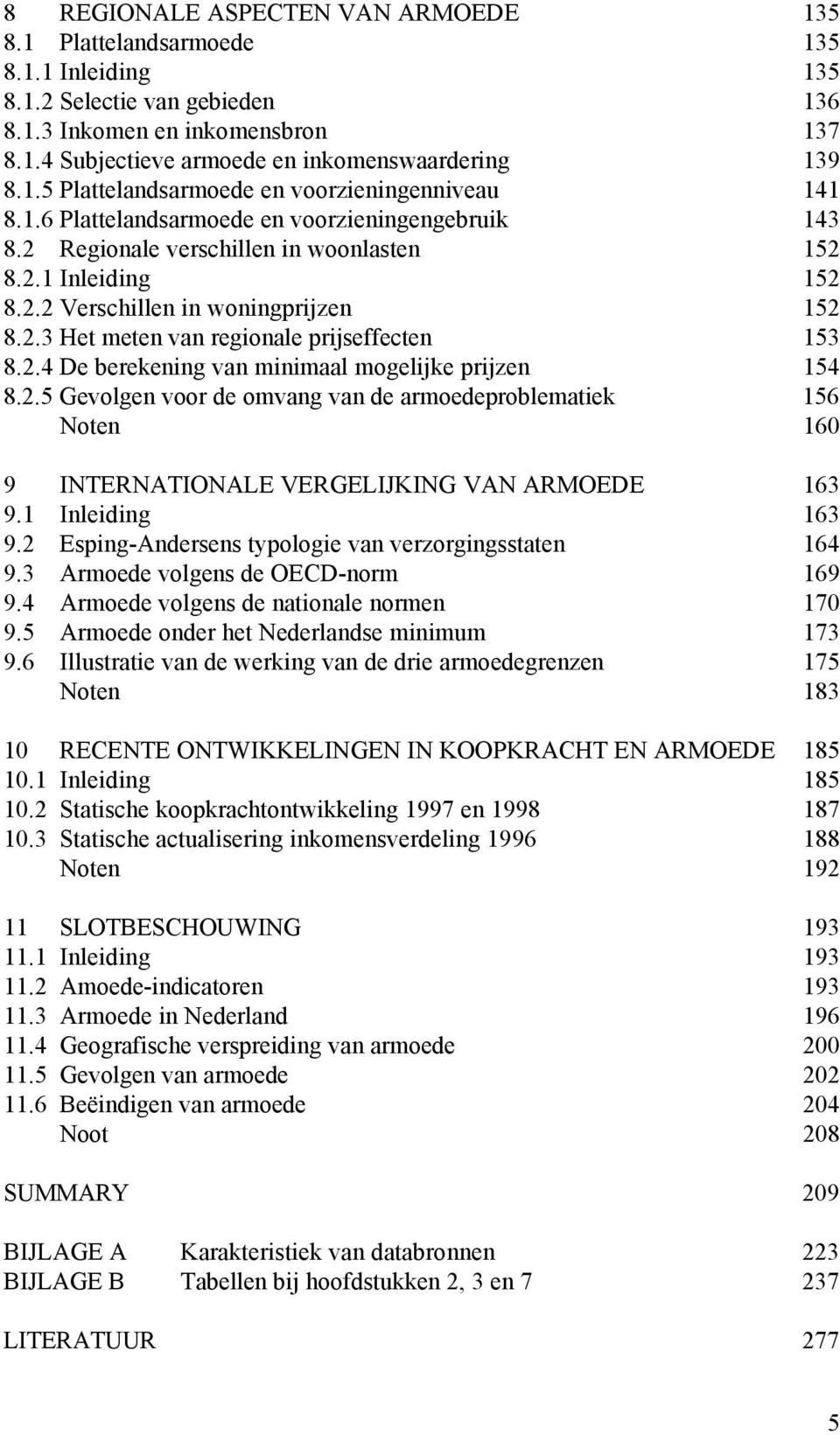 2.5 Gevolgen voor de omvng vn de rmoedeproblemtiek 156 Noten 160 9 INTERNATIONALE VERGELIJKING VAN ARMOEDE 163 9.1 Inleiding 163 9.2 Esping-Andersens typologie vn verzorgingsstten 164 9.