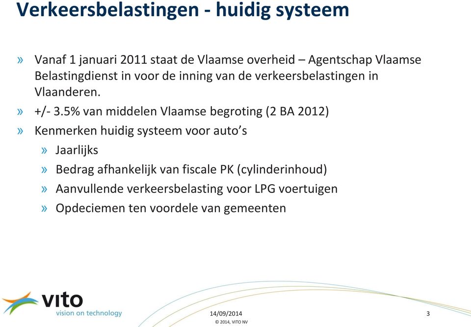 5% van middelen Vlaamse begroting (2 BA 2012)» Kenmerken huidig systeem voor auto s» Jaarlijks» Bedrag