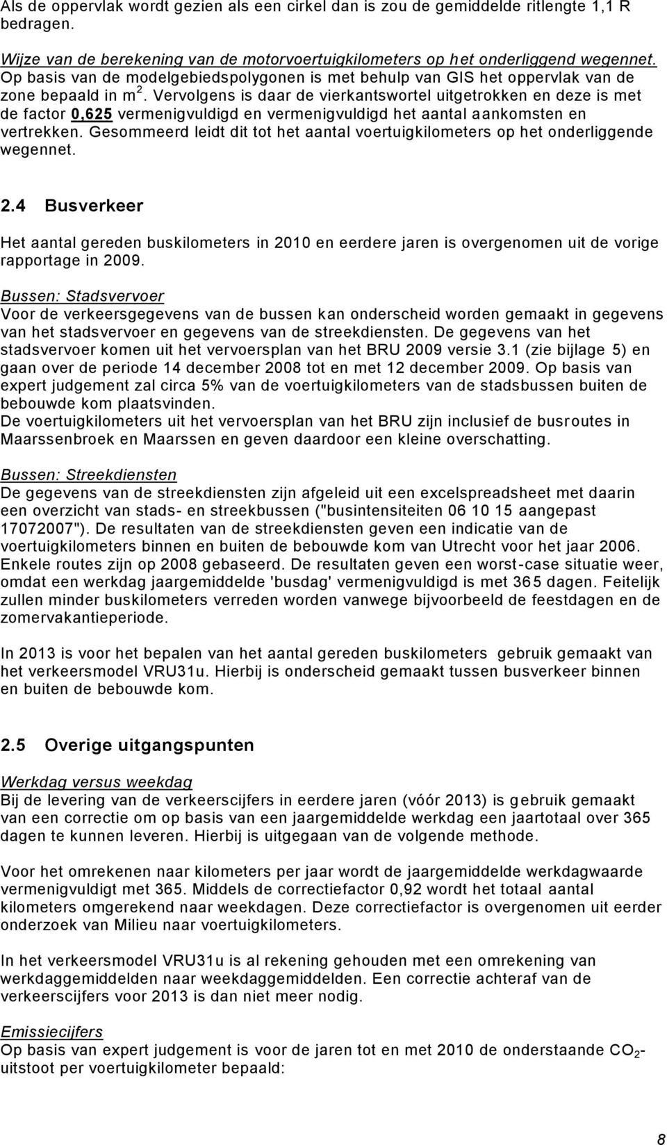 Vervolgens is daar de vierkantswortel uitgetrokken en deze is met de factor 0,625 vermenigvuldigd en vermenigvuldigd het aantal aankomsten en vertrekken.