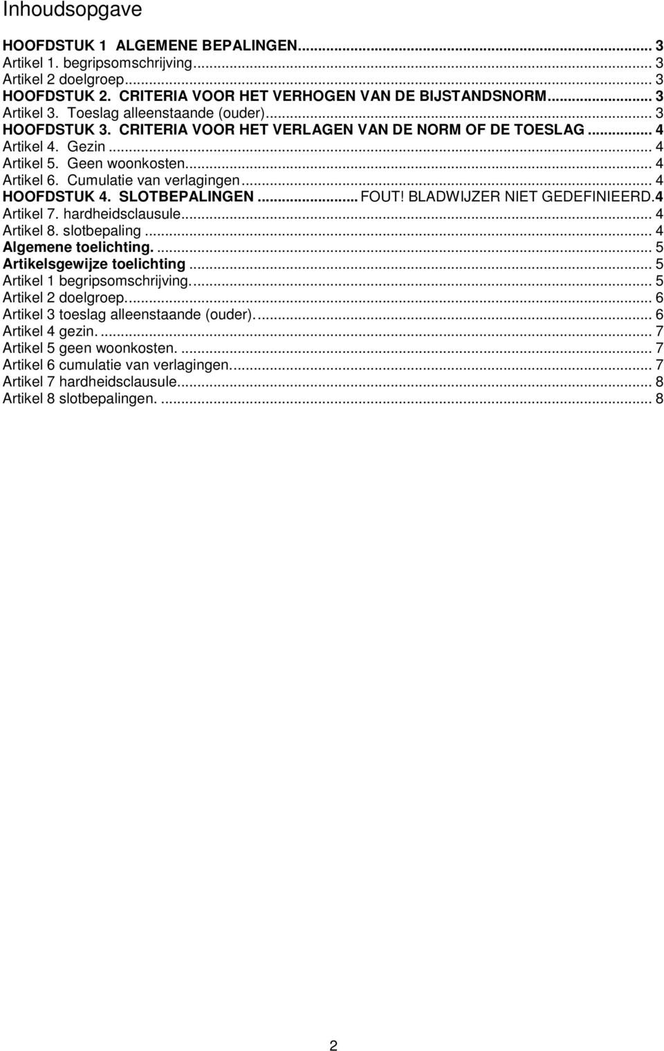 .. 4 HOOFDSTUK 4. SLOTBEPALINGEN... FOUT! BLADWIJZER NIET GEDEFINIEERD.4 Artikel 7. hardheidsclausule... 4 Artikel 8. slotbepaling... 4 Algemene toelichting.... 5 Artikelsgewijze toelichting.