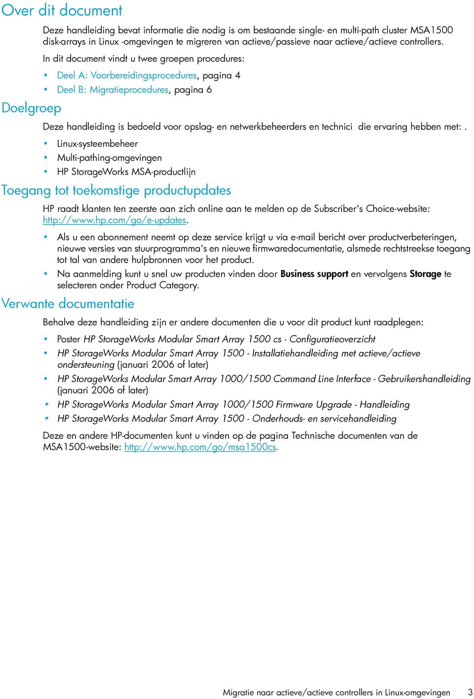 In dit document vindt u twee groepen procedures: Deel A: Voorbereidingsprocedures, pagina 4 Deel B: Migratieprocedures, pagina 6 Deze handleiding is bedoeld voor opslag- en netwerkbeheerders en