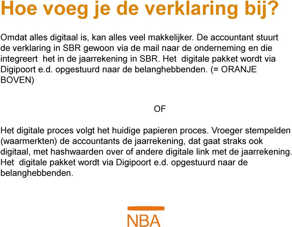 Het digitale pakket wordt via Digipoort e.d. opgestuurd naar de belanghebbenden. (= ORANJE BOVEN) Het digitale proces volgt het huidige papieren proces.