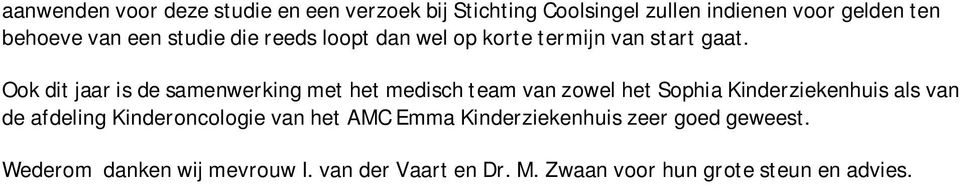 Ook dit jaar is de samenwerking met het medisch team van zowel het Sophia Kinderziekenhuis als van de afdeling