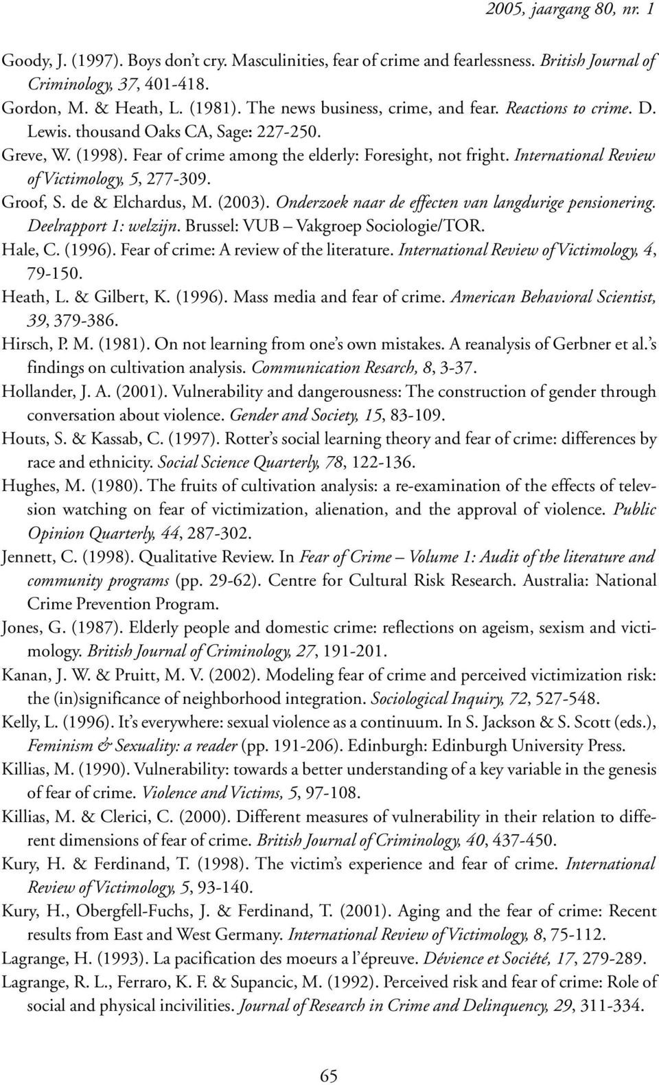 International Review of Victimology, 5, 277-309. Groof, S. de & Elchardus, M. (2003). Onderzoek naar de effecten van langdurige pensionering. Deelrapport 1: welzijn.