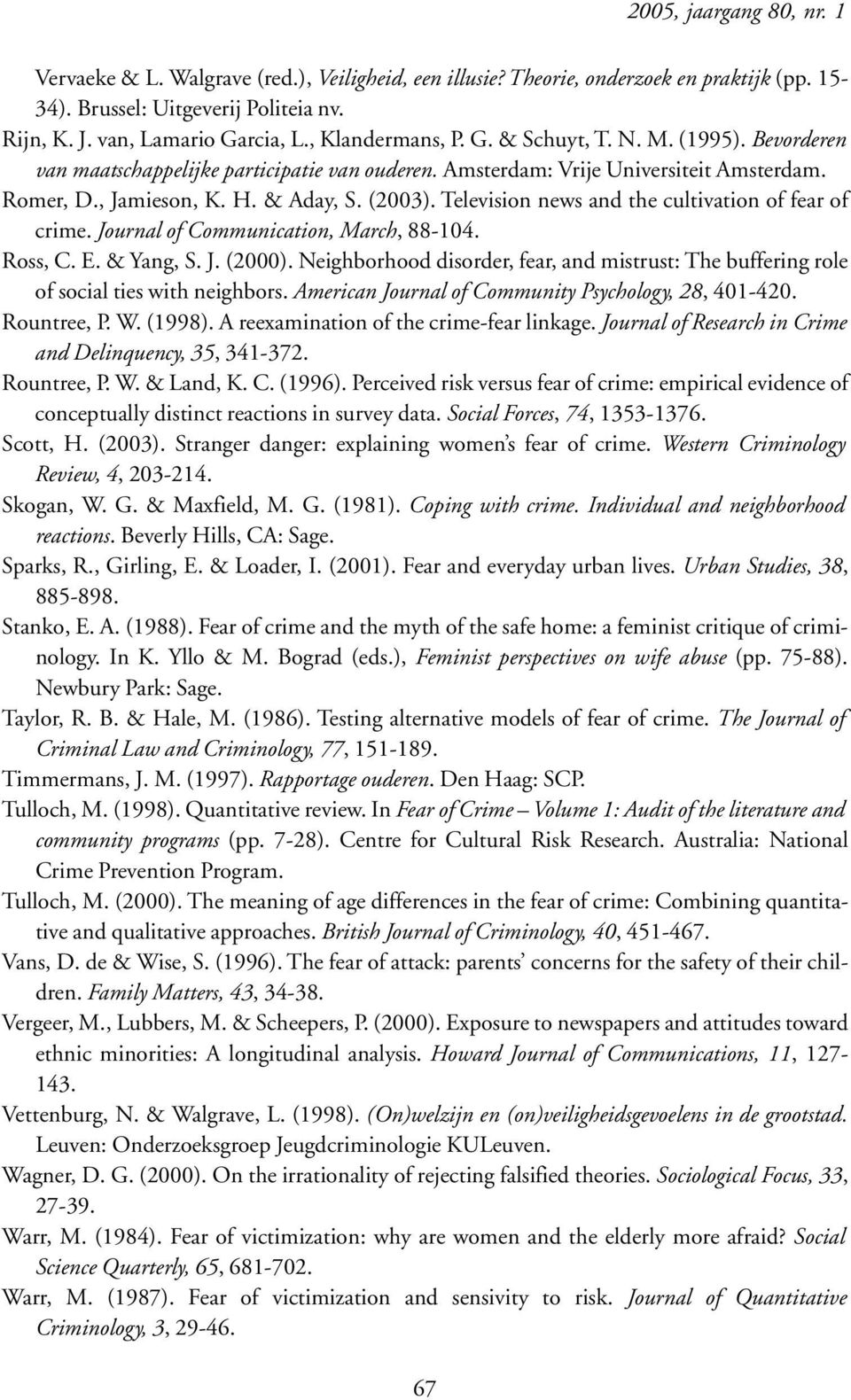 Television news and the cultivation of fear of crime. Journal of Communication, March, 88-104. Ross, C. E. & Yang, S. J. (2000).