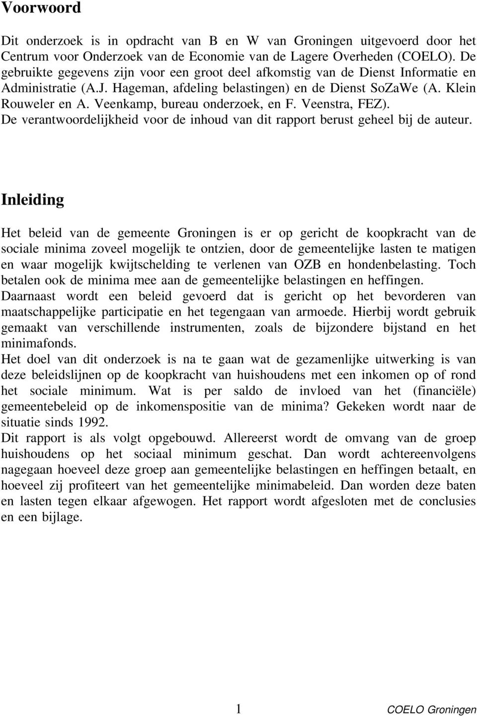 Veenkmp, bureu onderzoek, en F. Veenstr, FEZ). De verntwoordelijkheid voor de inhoud vn dit rpport berust geheel bij de uteur.