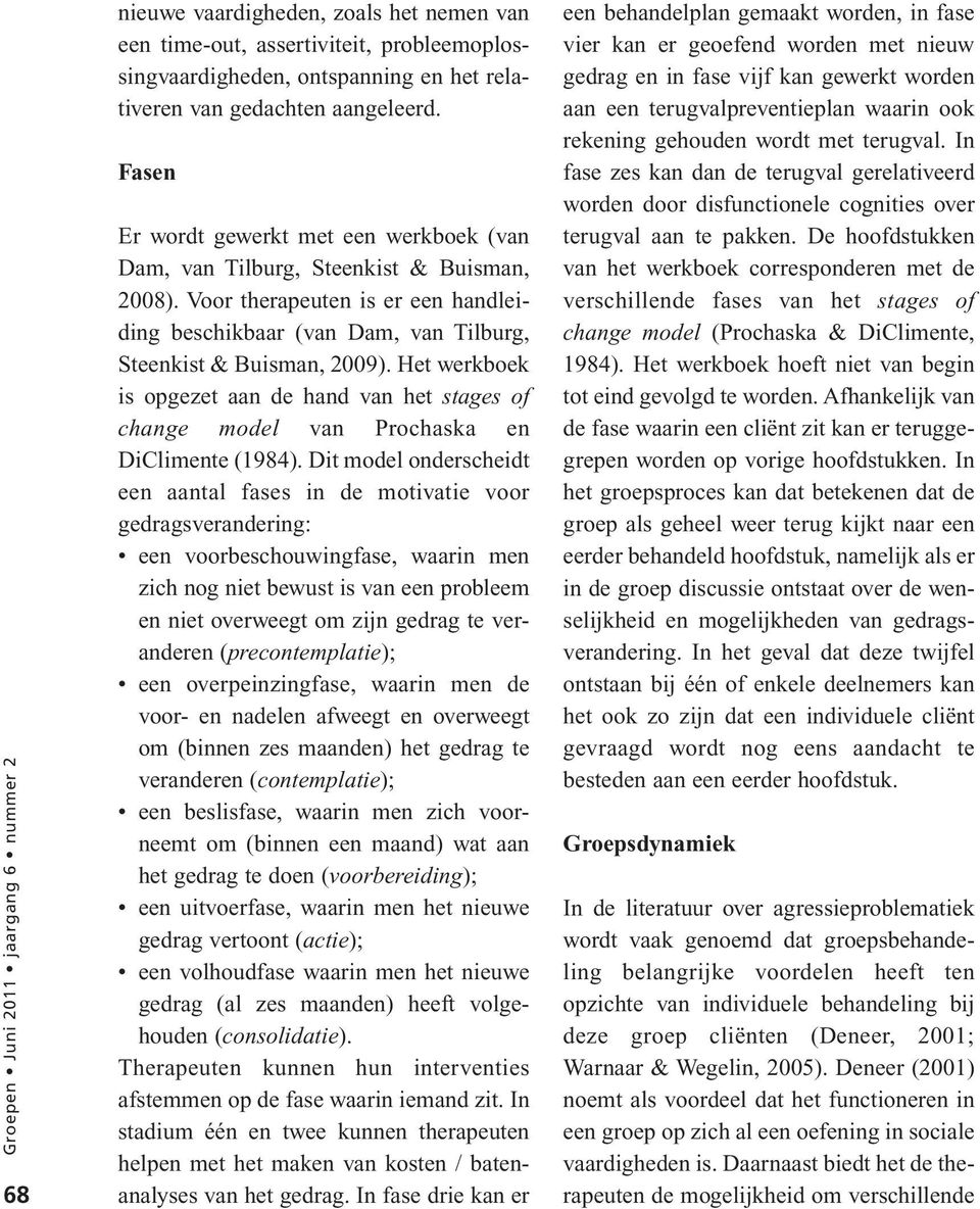 Het werkboek is opgezet aan de hand van het stages of change model van Prochaska en DiClimente (1984).