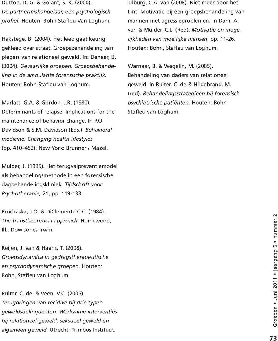 & Gordon, J.R. (1980). Determinants of relapse: Implications for the maintenance of behavior change. In P.O. Davidson & S.M. Davidson (Eds.): Behavioral medicine: Changing health lifestyles (pp.