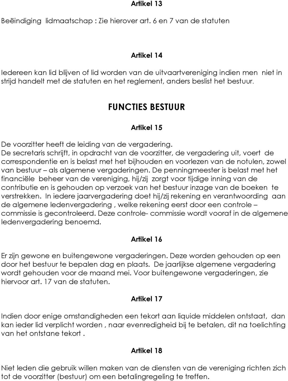 FUNCTIES BESTUUR Artikel 15 De voorzitter heeft de leiding van de vergadering.