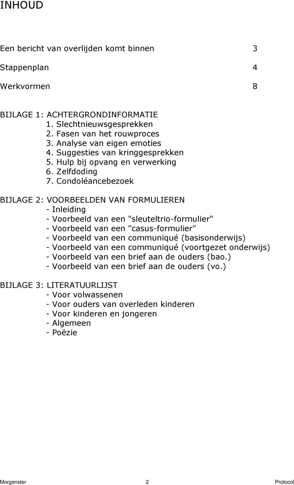 Condoléancebezoek BIJLAGE 2: VOORBEELDEN VAN FORMULIEREN - Inleiding - Voorbeeld van een "sleuteltrio-formulier" - Voorbeeld van een "casus-formulier" - Voorbeeld van een communiqué