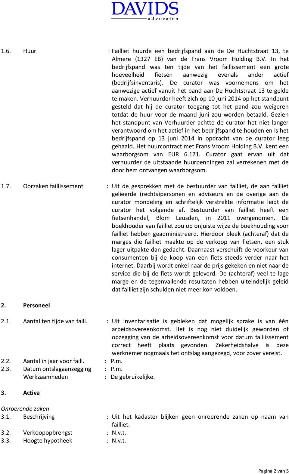 De curator was voornemens om het aanwezige actief vanuit het pand aan De Huchtstraat 13 te gelde te maken.