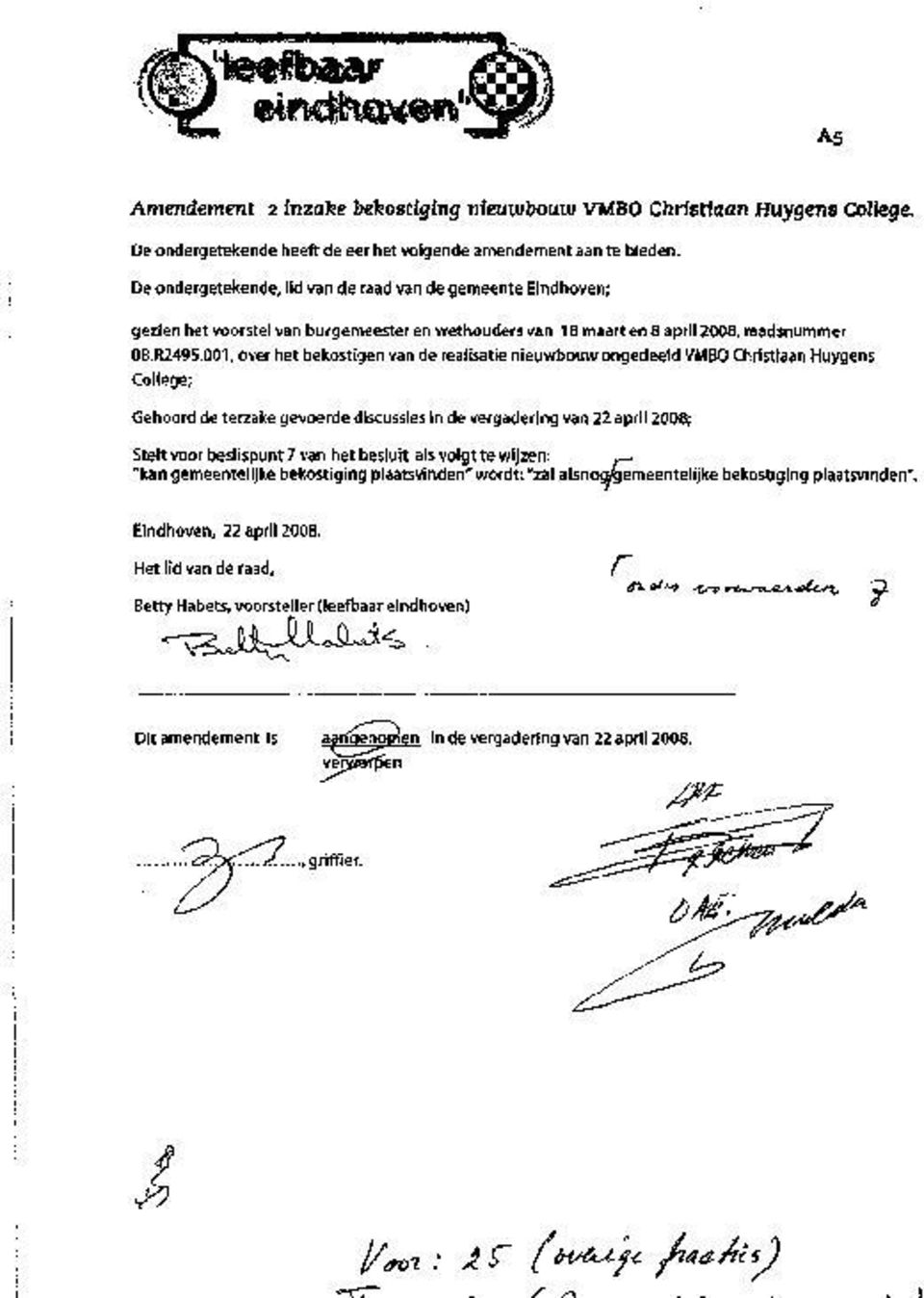 001, over het bekostigen van de realisatie nieuwbouw ongedeeld VMBO Christiaan Huygens College; Gehoord de terzake gevoerde discussies in de vergadering van 22 april 2008; Stelt voor beslispunt 7 van